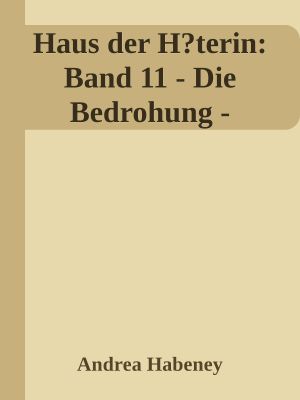 [Haus der Hüterin 11] • Die Bedrohung